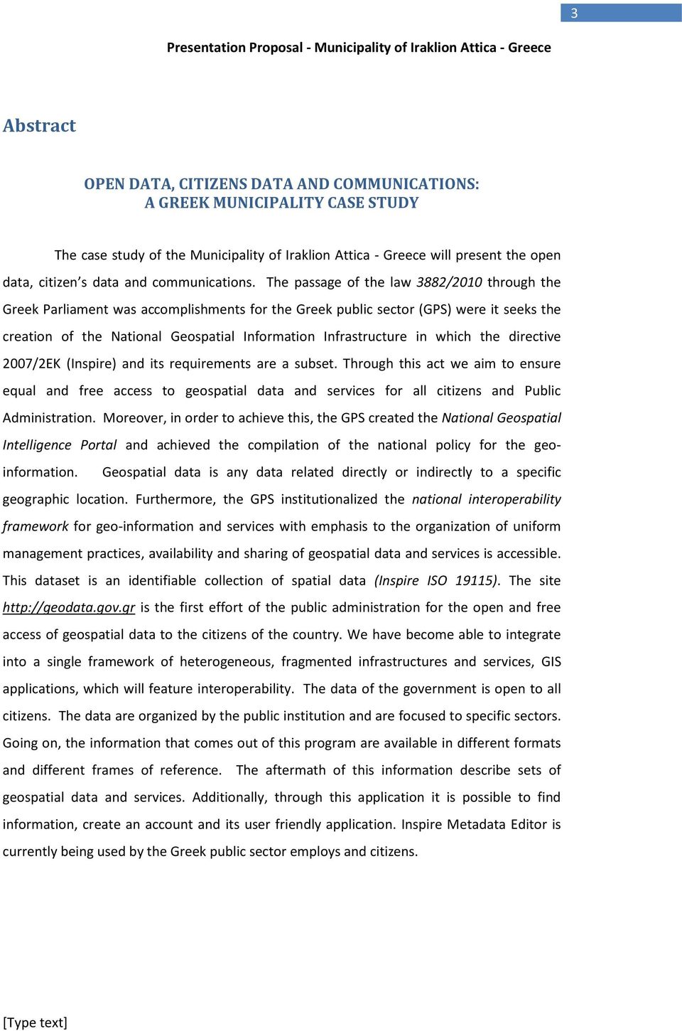 The passage of the law 3882/2010 through the Greek Parliament was accomplishments for the Greek public sector (GPS) were it seeks the creation of the National Geospatial Information Infrastructure in