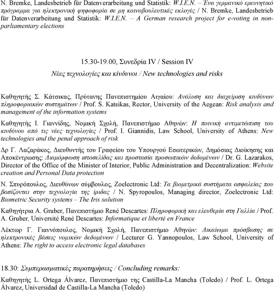 00, Συνεδρία IV / Session IV Νέες τεχνολογίες και κίνδυνοι / New technologies and risks Καθηγητής Σ.