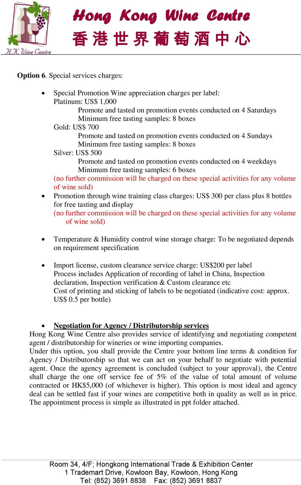 boxes Gold: US$ 700 Promote and tasted on promotion events conducted on 4 Sundays Minimum free tasting samples: 8 boxes Silver: US$ 500 Promote and tasted on promotion events conducted on 4 weekdays
