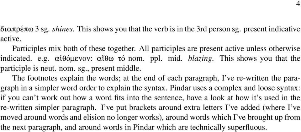 The footnotes explain the words; at the end of each paragraph, I ve re-written the paragraph in a simpler word order to explain the syntax.