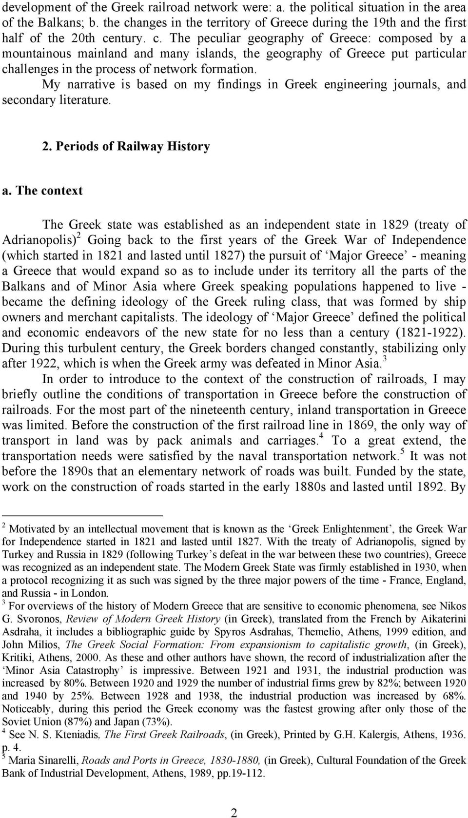 My narrative is based on my findings in Greek engineering journals, and secondary literature. 2. Periods of Railway History a.