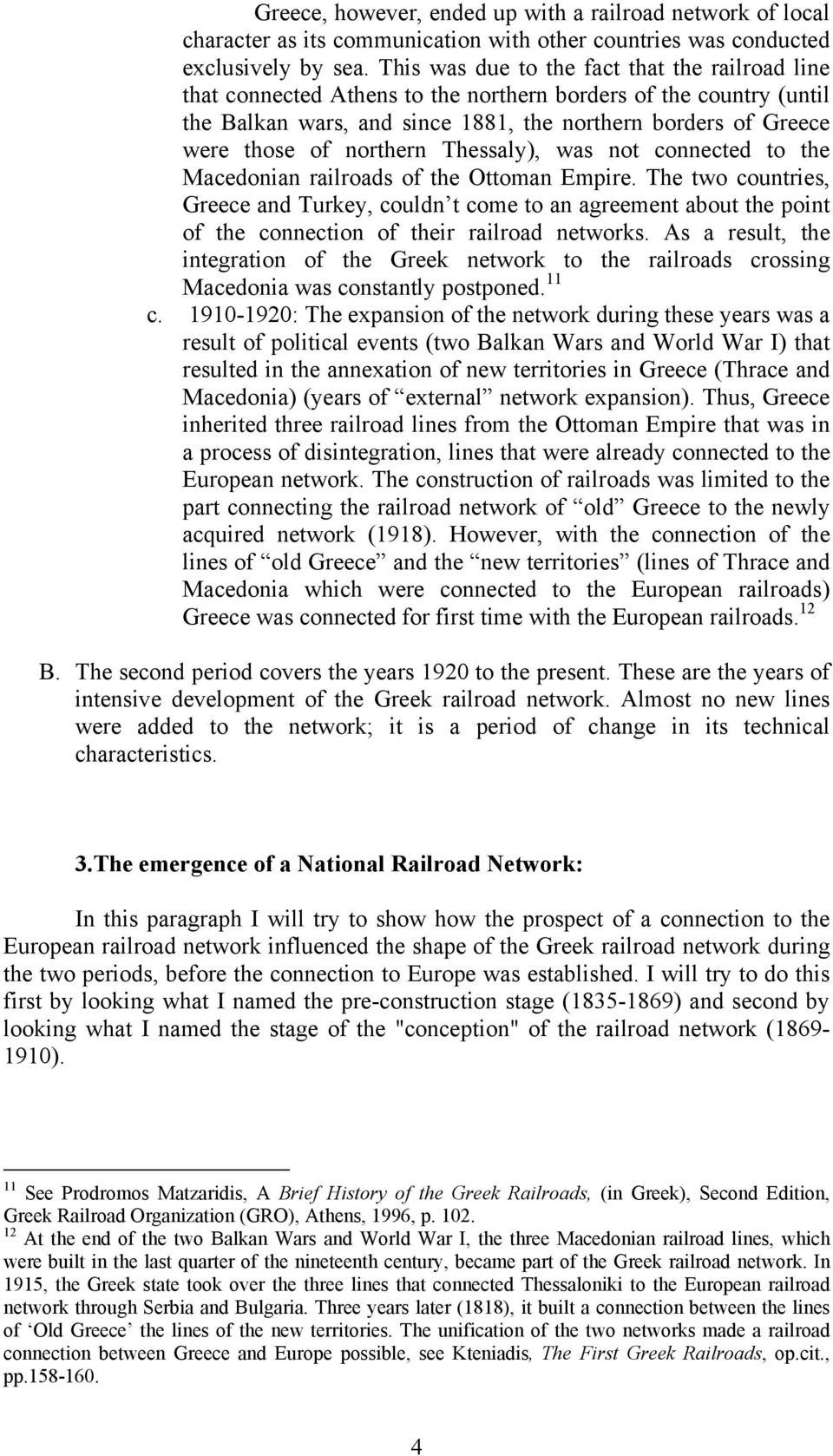 northern Thessaly), was not connected to the Macedonian railroads of the Ottoman Empire.