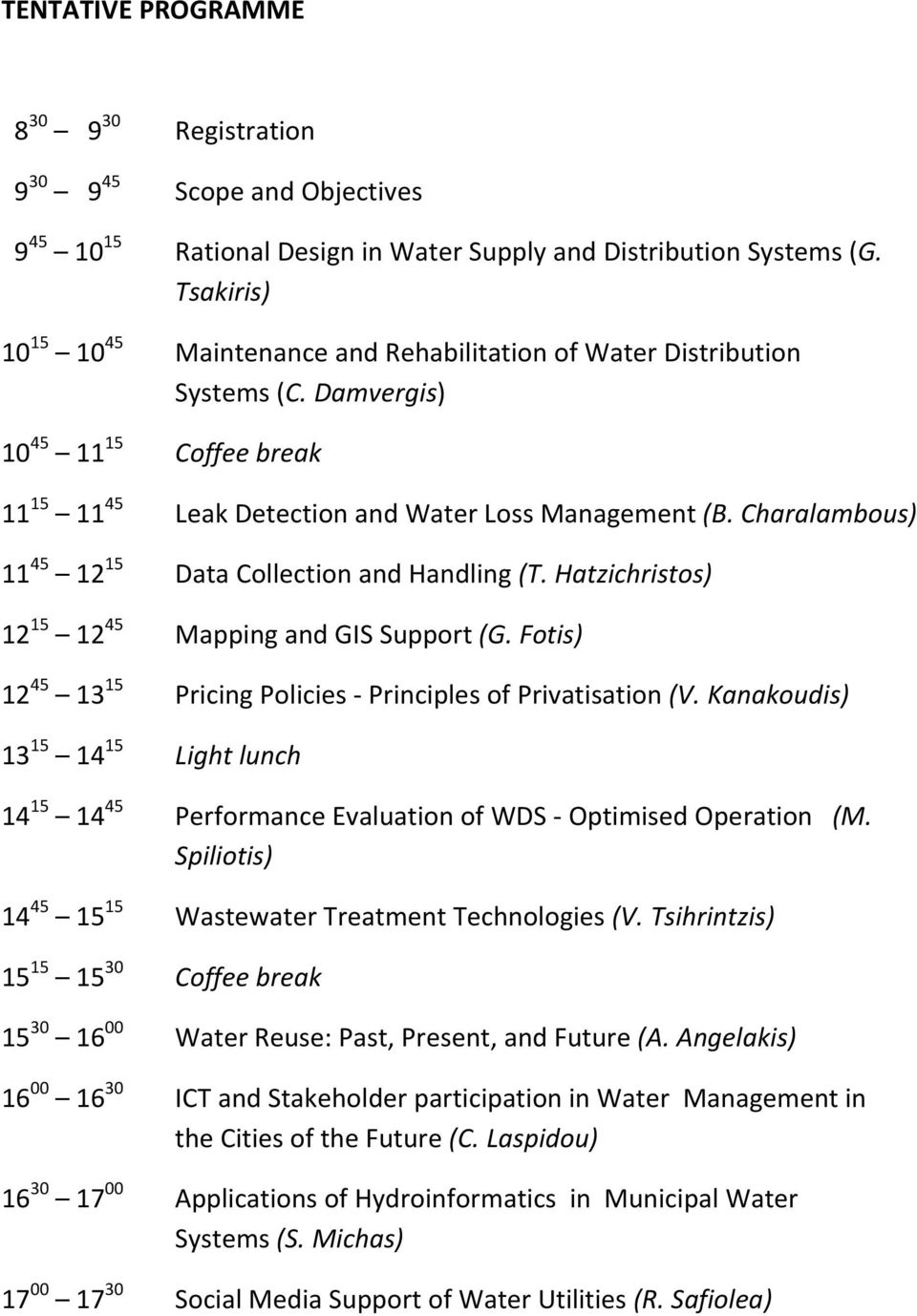 Charalambous) 11 45 12 15 Data Collection and Handling (T. Hatzichristos) 12 15 12 45 Mapping and GIS Support (G. Fotis) 12 45 13 15 Pricing Policies Principles of Privatisation (V.