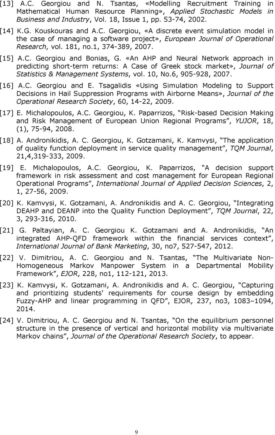 C. Georgiou and Bonias, G. «An AHP and Neural Network approach in predicting short-term returns: A Case of Greek stock market», Journal of Statistics & Management Systems, vol. 10, No.