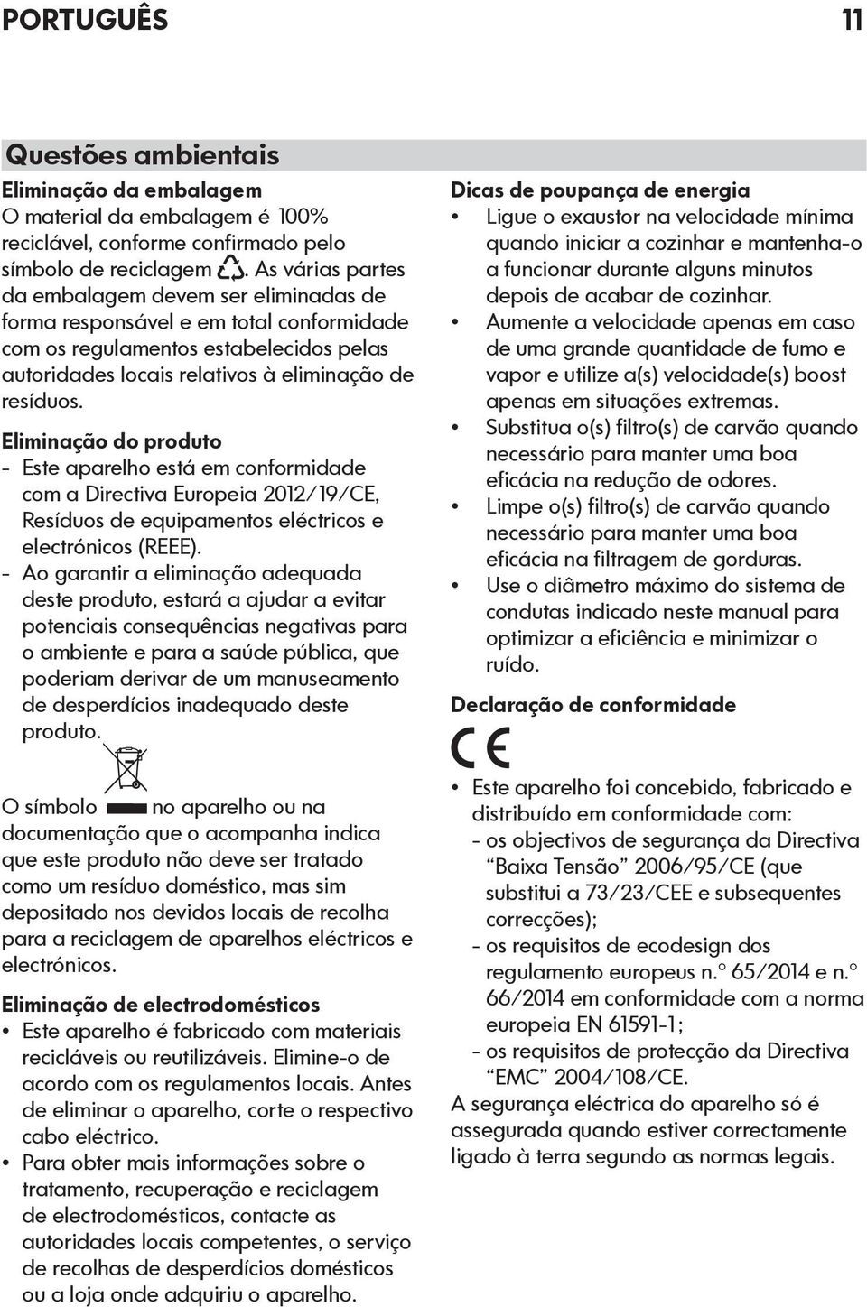 Eliminação do produto - Este aparelho está em conformidade com a Directiva Europeia 2012/19/CE, Resíduos de equipamentos eléctricos e electrónicos (REEE).