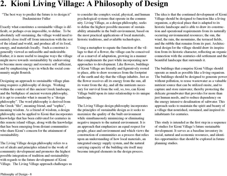To be absolutely self-sustaining, the village would need to entirely close itself off from interaction with the rest of the island and world, and produce all of its food, energy, and materials
