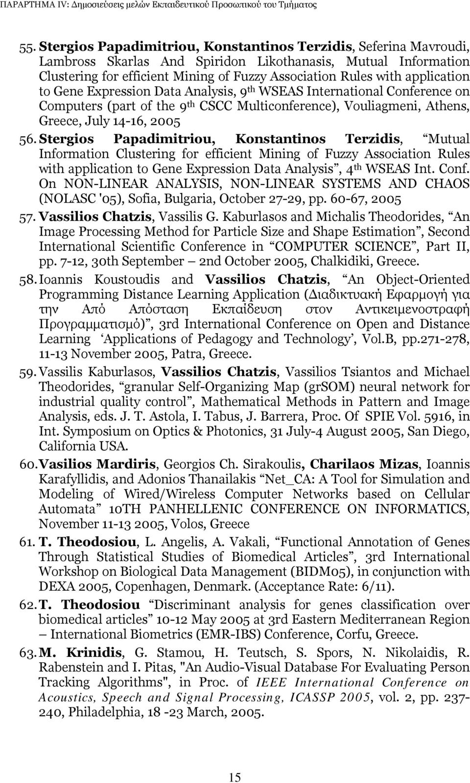 Stergios Papadimitriou, Konstantinos Terzidis, Mutual Information Clustering for efficient Mining of Fuzzy Association Rules with application to Gene Expression Data Analysis, 4 th WSEAS Int. Conf.