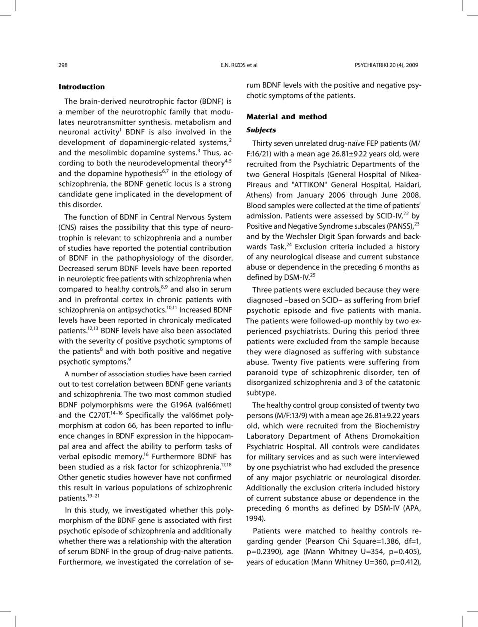 neuronal activity 1 BDNF is also involved in the development of dopaminergic-related systems, 2 and the mesolimbic dopamine systems.