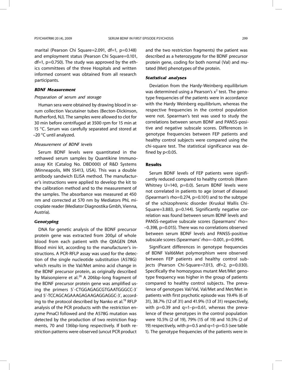 BDNF Measurement Preparation of serum and storage Human sera were obtained by drawing blood in serum collection Vacutainer tubes (Becton-Dickinson, Rutherford, NJ).