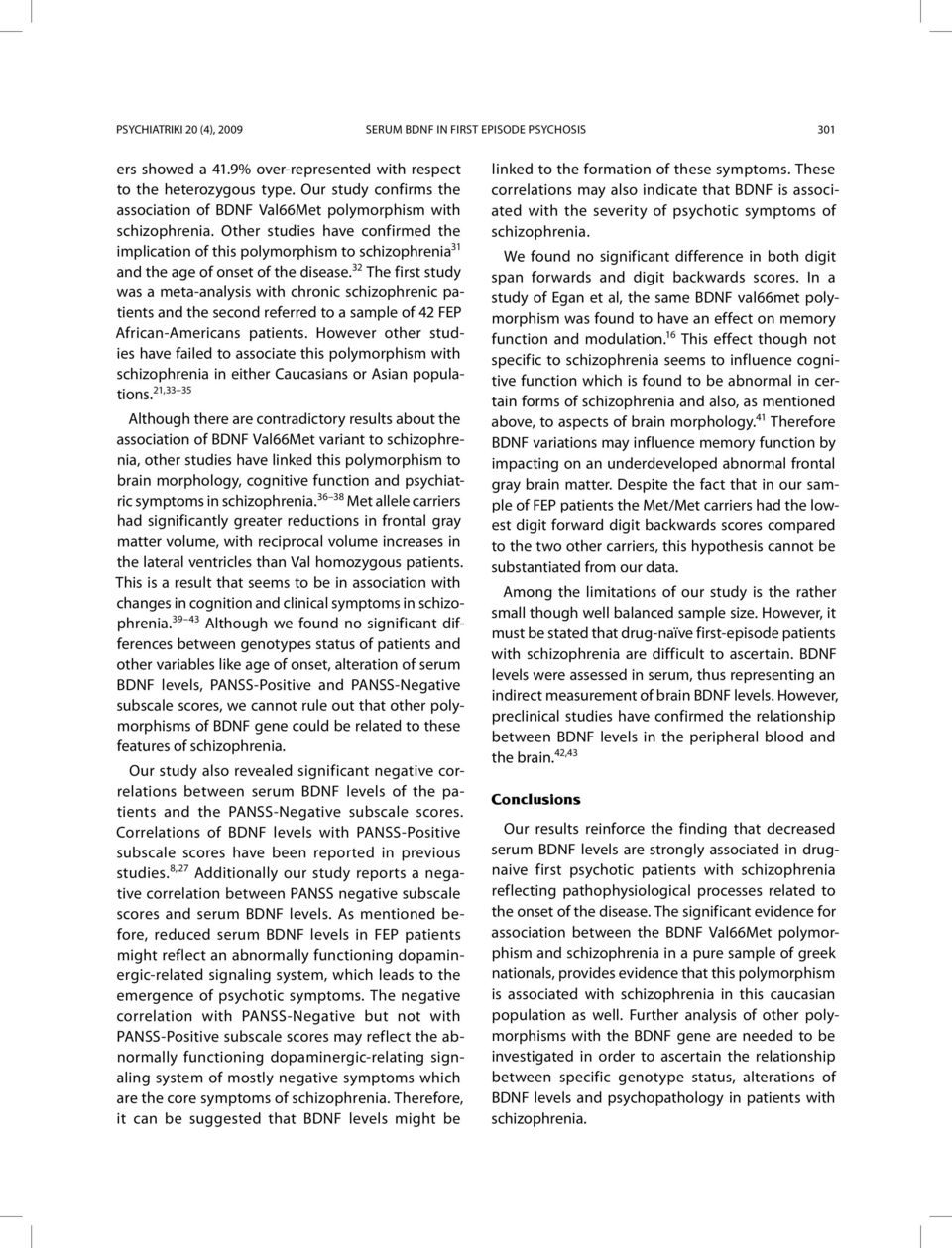 Other studies have confirmed the implication of this polymorphism to schizophrenia 31 and the age of onset of the disease.