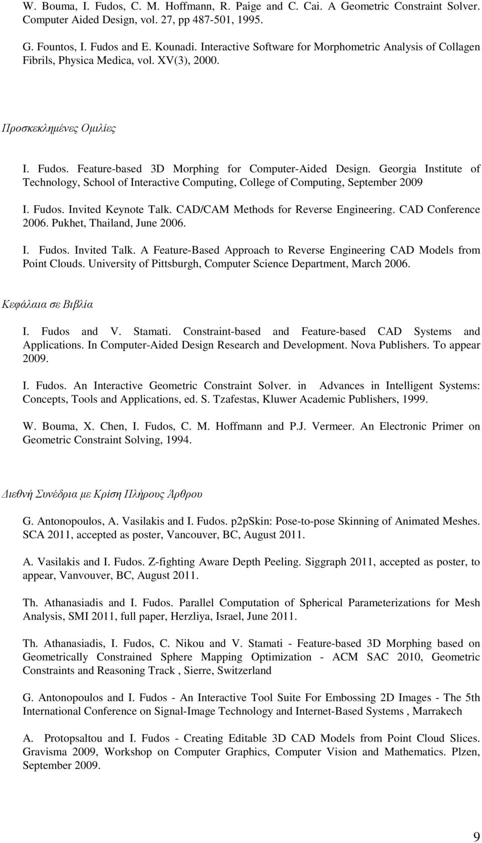 Georgia Institute of Technology, School of Interactive Computing, College of Computing, September 2009 I. Fudos. Invited Keynote Talk. CAD/CAM Methods for Reverse Engineering. CAD Conference 2006.