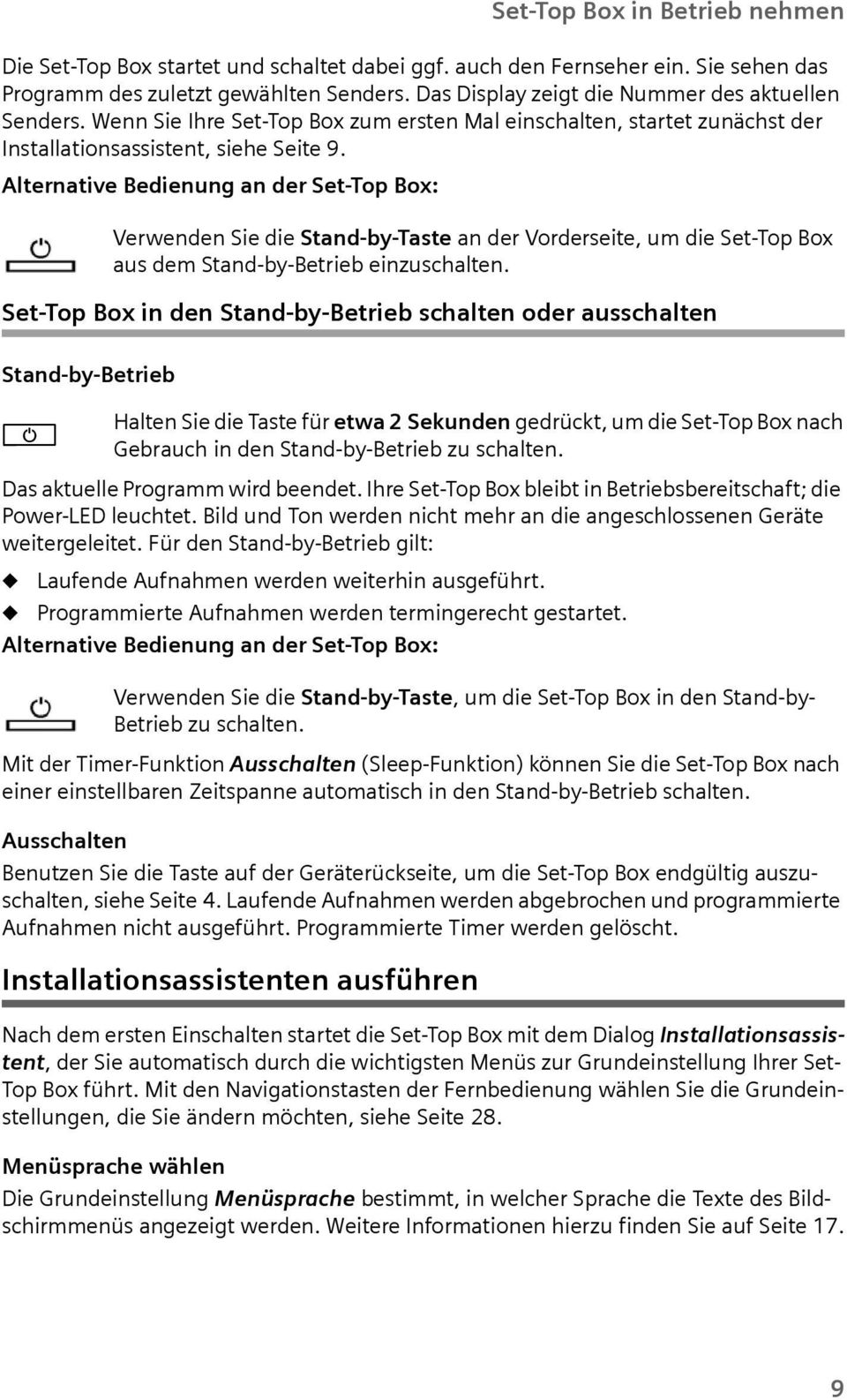 Alternative Bedienng an der Set-Top Bo: Verwenden Sie die Stand-by-Taste an der Vorderseite, m die Set-Top Bo as dem Stand-by-Betrieb einzschalten.