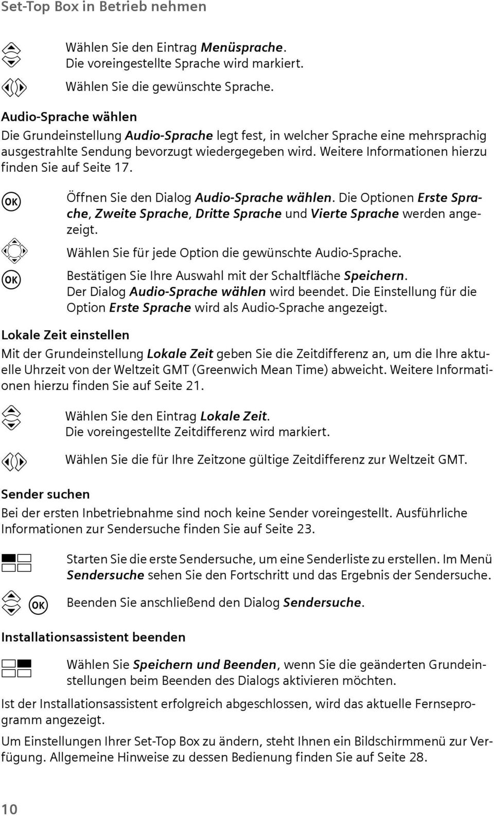 Lokale Zeit einstellen Mit der Grndeinstellng Lokale Zeit geben Sie die Zeitdifferenz an, m die Ihre aktelle Uhrzeit von der Weltzeit GMT (Greenwich Mean Time) abweicht.