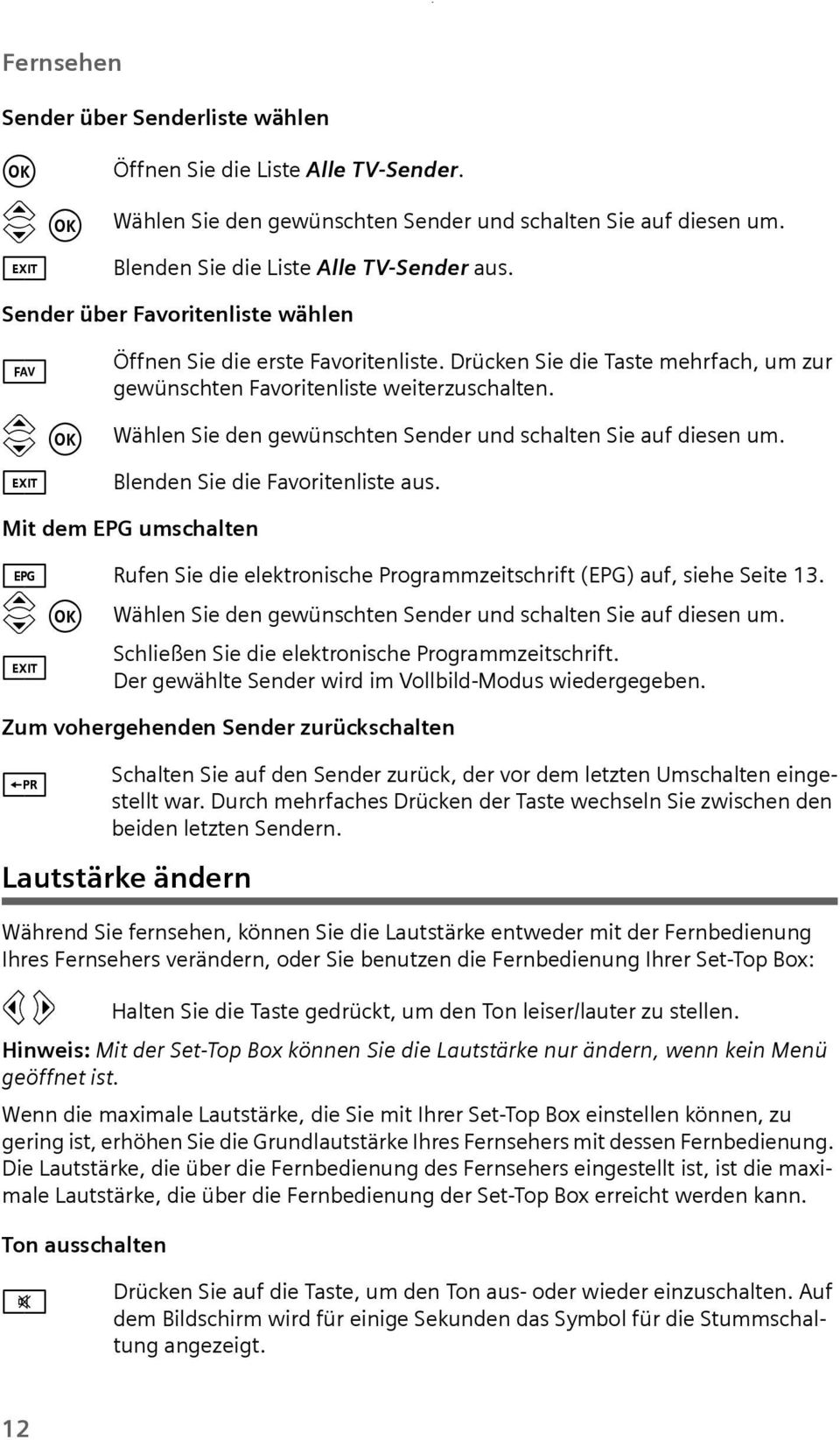 Fernbedienng Ihrer Set-Top Bo: l r Hinweis: Mit der Set-Top Bo können Sie die Latstärke nr ändern, wenn kein Menü geöffnet ist.