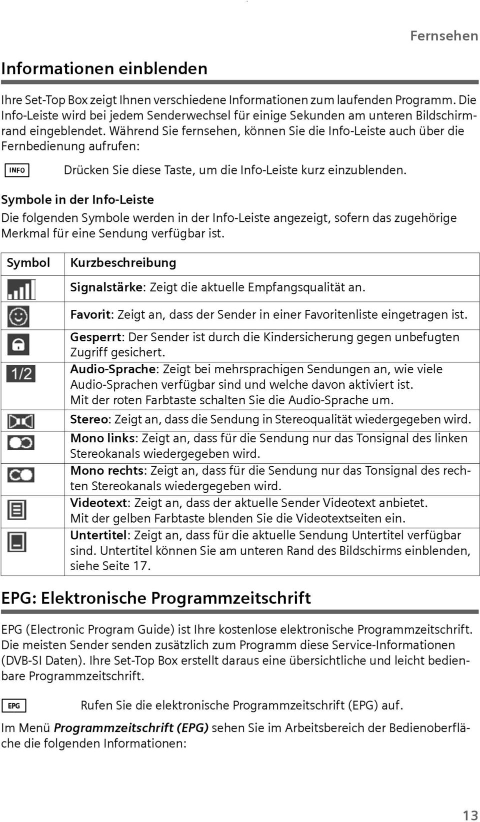 Während Sie fernsehen, können Sie die Info-Leiste ach über die Fernbedienng afrfen: I Drücken Sie diese Taste, m die Info-Leiste krz einzblenden.