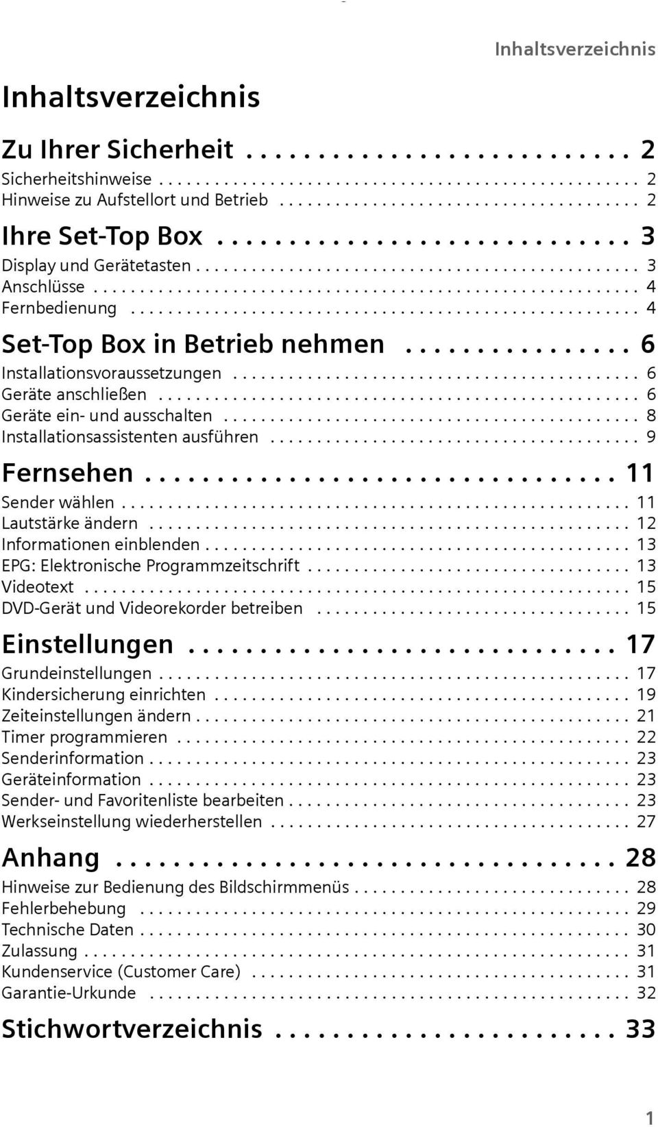 ...................................................... 4 Set-Top Bo in Betrieb nehmen................ 6 Installationsvorassetzngen............................................ 6 Geräte anschließen.