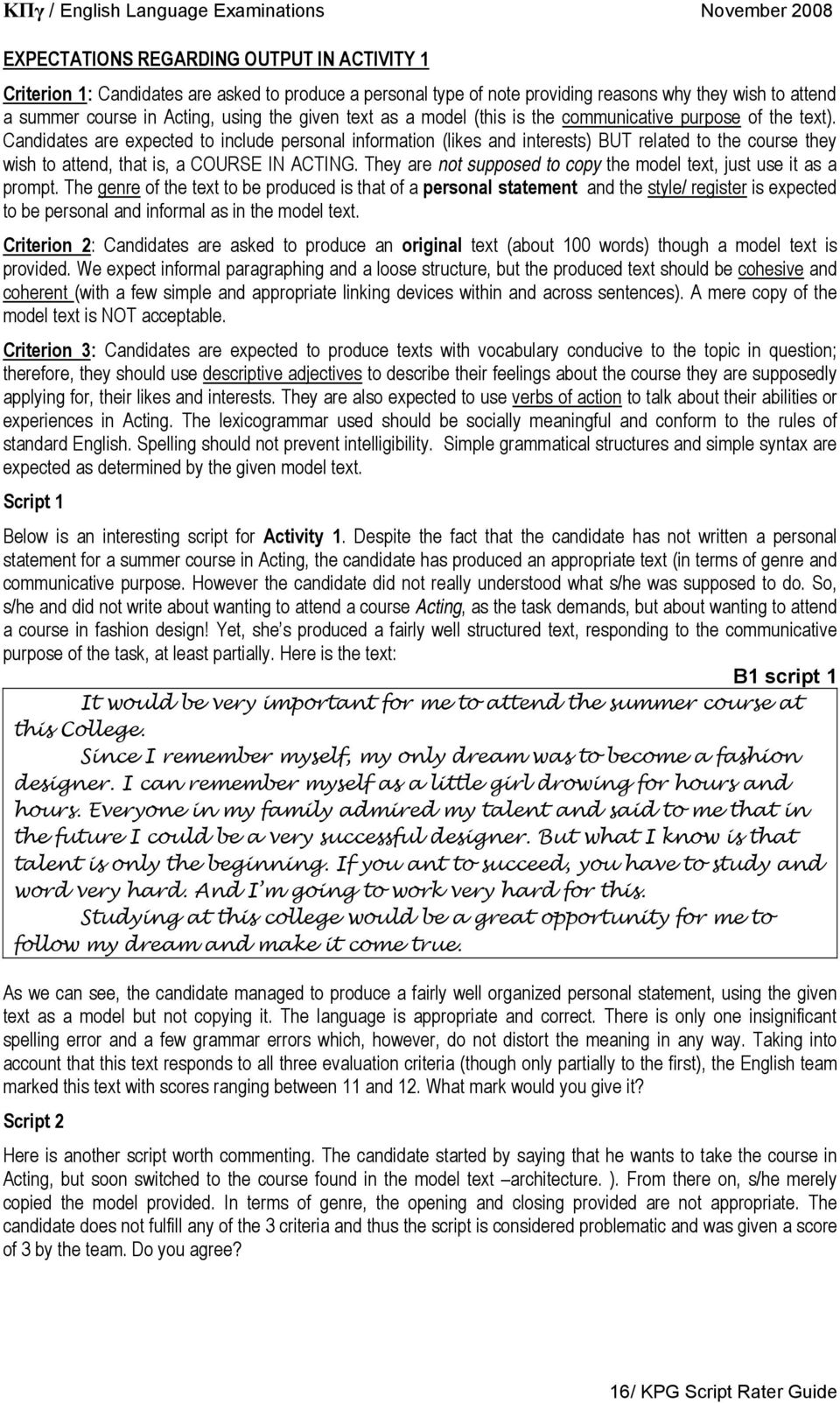 Candidates are expected to include personal information (likes and interests) BUT related to the course they wish to attend, that is, a COURSE IN ACTING.