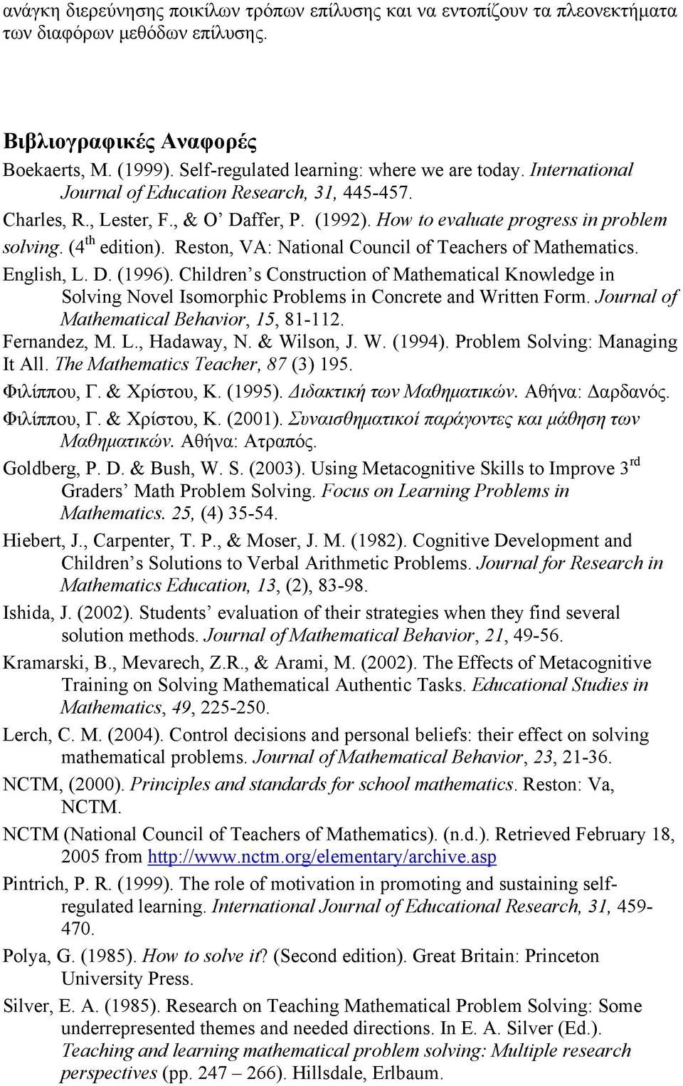 Reston, VA: National Council of Teachers of Mathematics. English, L. D. (1996). Children s Construction of Mathematical Knowledge in Solving Novel Isomorphic Problems in Concrete and Written Form.