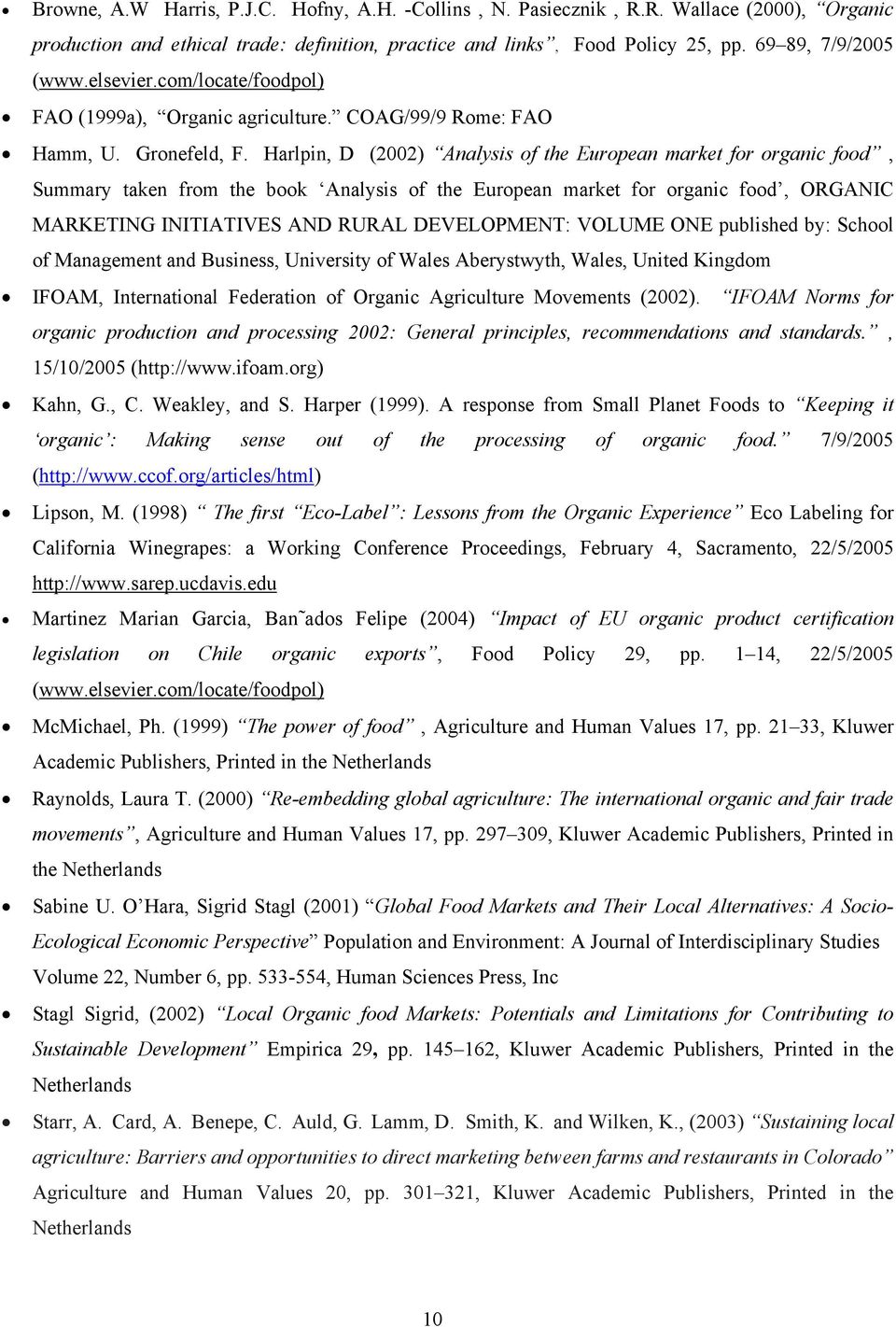 Harlpin, D (2002) Analysis of the European market for organic food, Summary taken from the book Analysis of the European market for organic food, ORGANIC MARKETING INITIATIVES AND RURAL DEVELOPMENT: