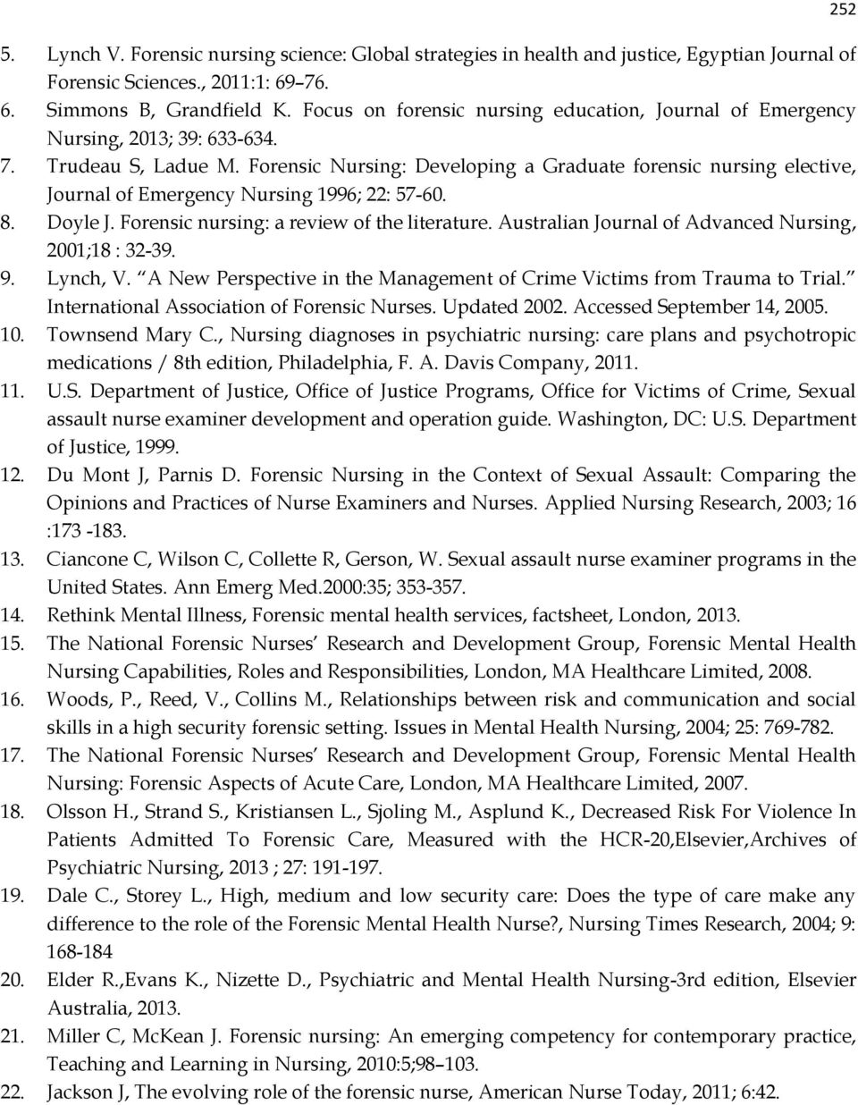 Forensic Nursing: Developing a Graduate forensic nursing elective, Journal of Emergency Nursing 1996; 22: 57-60. 8. Doyle J. Forensic nursing: a review of the literature.