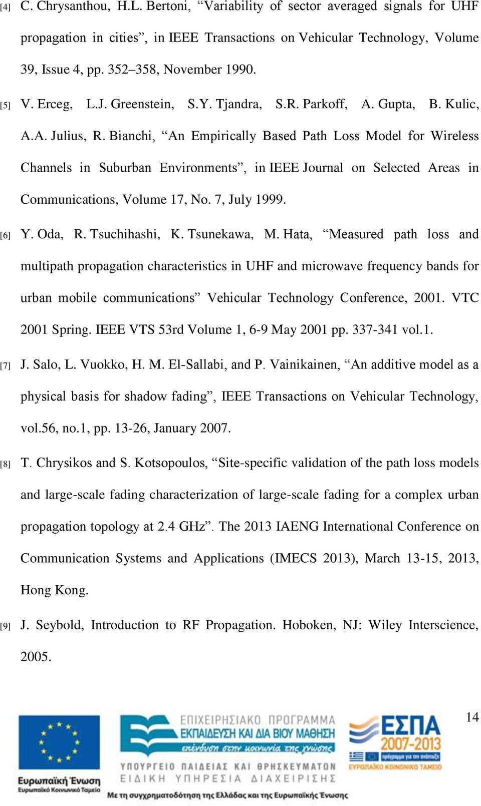 Bianchi, An Empirically Based Path Loss Model for Wireless Channels in Suburban Environments, in IEEE Journal on Selected Areas in Communications, Volume 17, No. 7, July 1999. [6] Y. Oda, R.