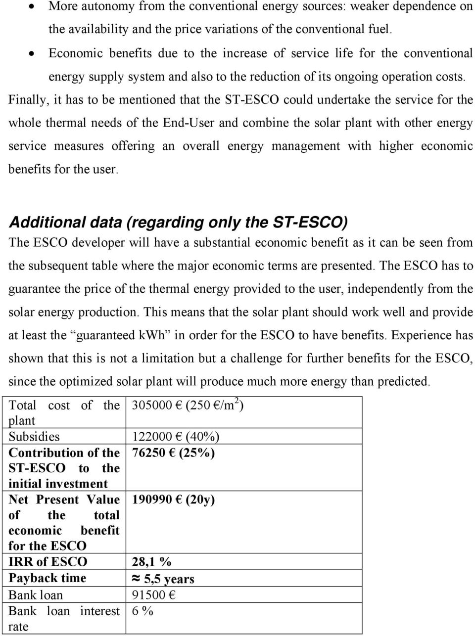 Finally, it has to be mentioned that the ST-ESCO could undertake the service for the whole thermal needs of the End-User and combine the solar plant with other energy service measures offering an