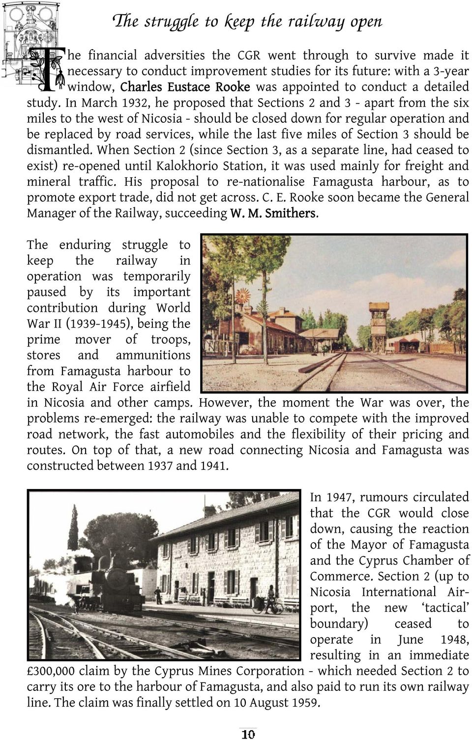 In March 1932, he proposed that Sections 2 and 3 - apart from the six miles to the west of Nicosia - should be closed down for regular operation and be replaced by road services, while the last five