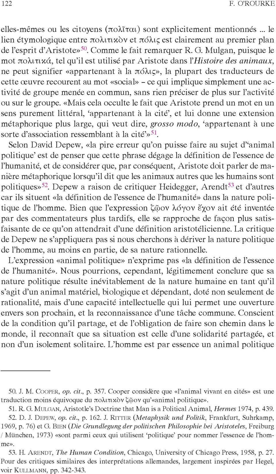 Mulgan, puisque le mot πολιτικά, tel qu il est utilisé par Aristote dans l Histoire des animaux, ne peut signifier «appartenant à la πόλις», la plupart des traducteurs de cette œuvre recourent au mot