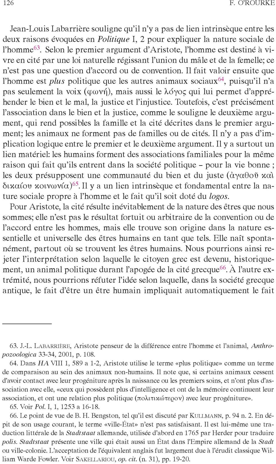 Il fait valoir ensuite que l homme est plus politique que les autres animaux sociaux 64, puisqu il n a pas seulement la voix (φωνή), mais aussi le λόγος qui lui permet d appréhender le bien et le