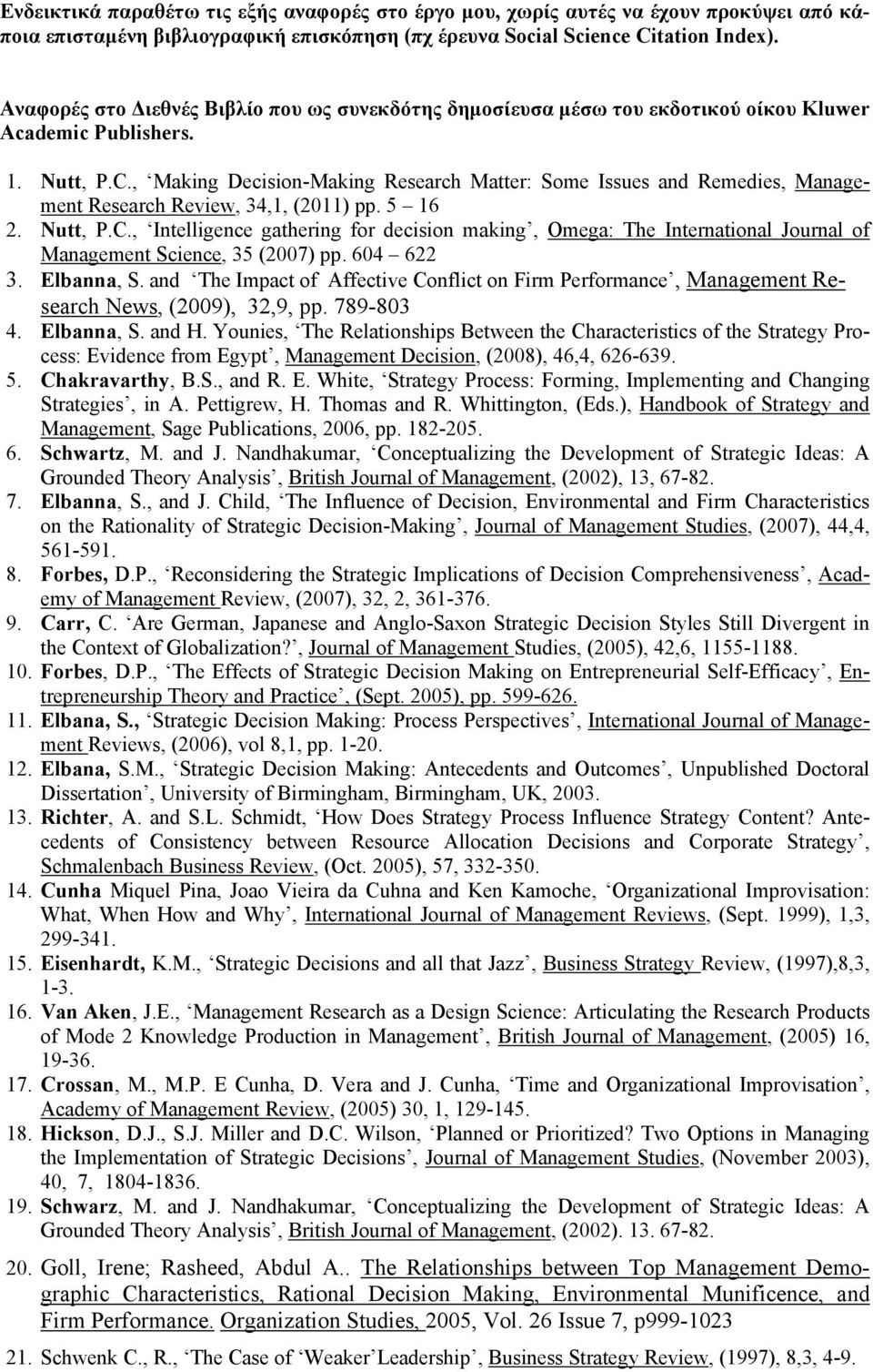 , Making Decision-Making Research Matter: Some Issues and Remedies, Management Research Review, 34,1, (2011) pp. 5 16 2. Nutt, P.C.