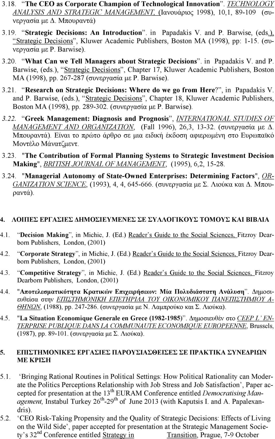 What Can we Tell Managers about Strategic Decisions. in Papadakis V. and P. Barwise, (eds.), Strategic Decisions, Chapter 17, Kluwer Academic Publishers, Boston MA (1998), pp.