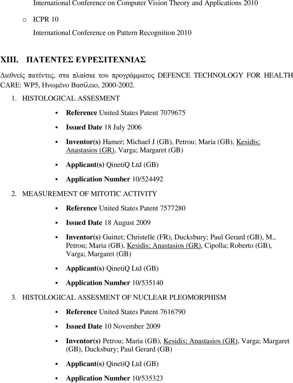 HISTOLOGICAL ASSESMENT Reference United States Patent 7079675 Issued Date 18 July 2006 Inventor(s) Hamer; Michael J (GB), Petrou; Maria (GB), Kesidis; Anastasios (GR), Varga; Margaret (GB)