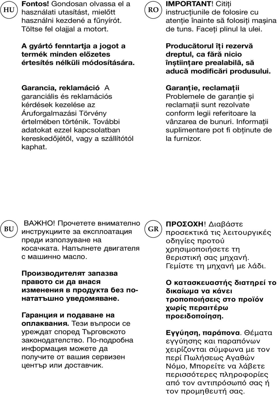 Producătorul îți rezervă dreptul, ca fără nicio înștiințare prealabilă, să aducă modificări produsului.