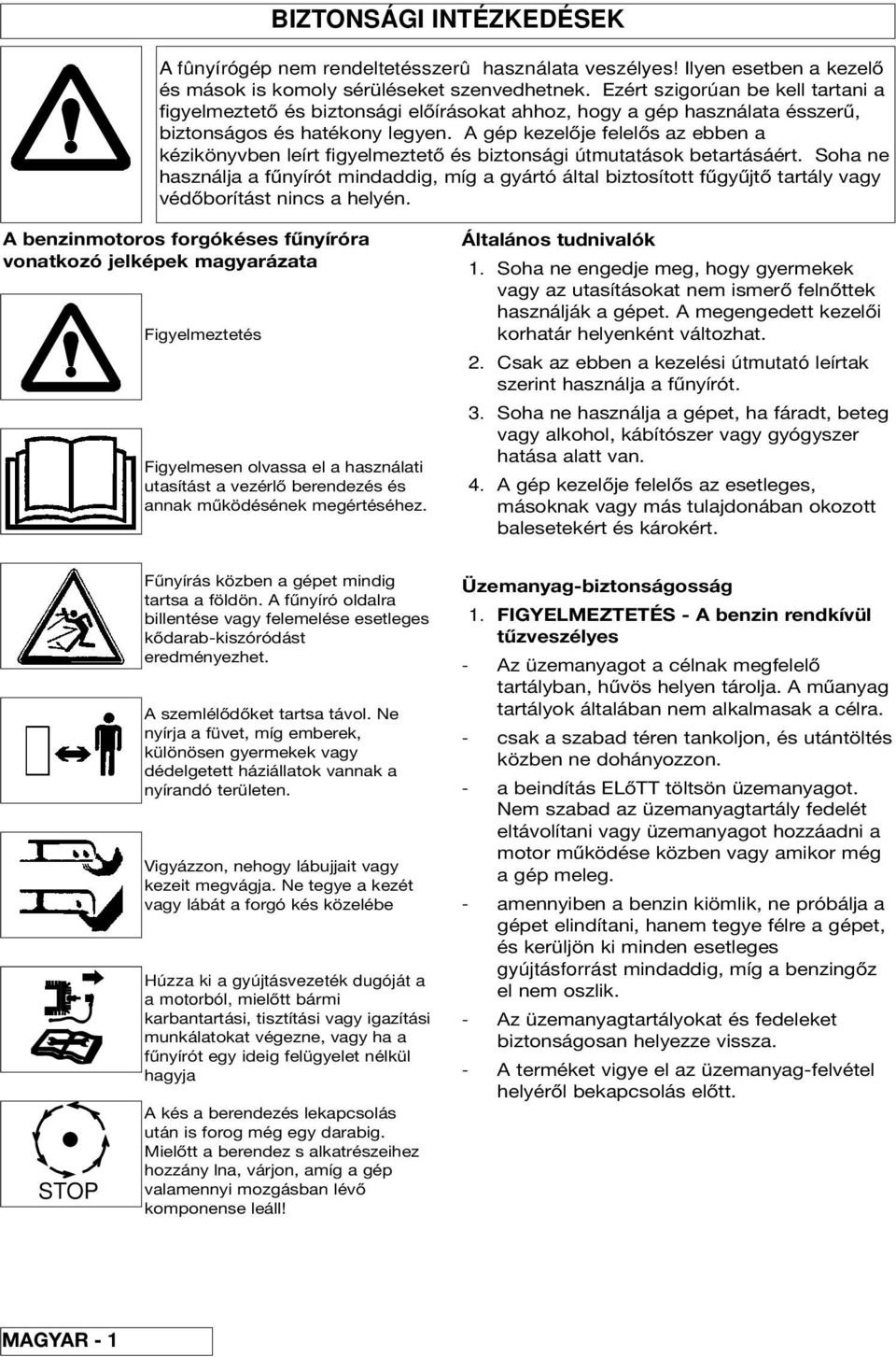 A gép kezelője felelős az ebben a kézikönyvben leírt figyelmeztető és biztonsági útmutatások betartásáért.