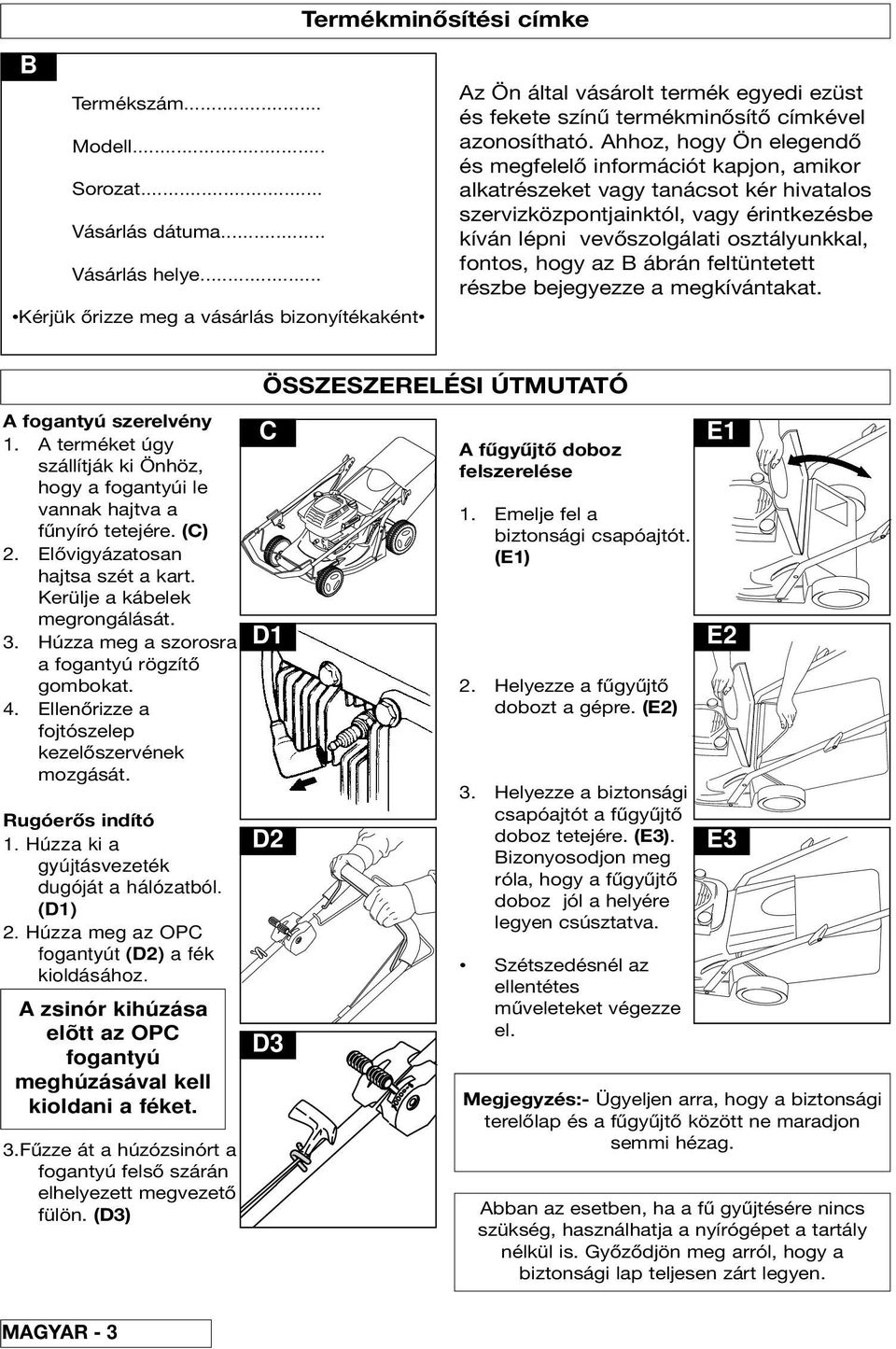 Ahhoz, hogy Ön elegendő és megfelelő információt kapjon, amikor alkatrészeket vagy tanácsot kér hivatalos szervizközpontjainktól, vagy érintkezésbe kíván lépni vevőszolgálati osztályunkkal, fontos,