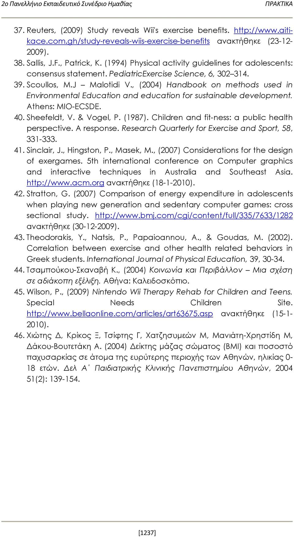 PediatricExercise Science, 6, 302 314. 39. Scoullos, M.J Malotidi V., (2004) Handbook on methods used in Environmental Education and education for sustainable development. Athens: MIO-ECSDE. 40.