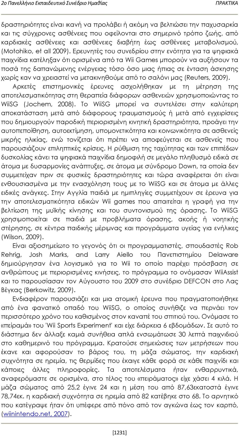 Ερευνητές του συνεδρίου στην ενότητα για τα ψηφιακά παιχνίδια κατέληξαν ότι ορισμένα από τα Wii Games μπορούν να αυξήσουν τα ποσά της δαπανώμενης ενέργειας τόσο όσο μιας ήπιας σε ένταση άσκησης χωρίς