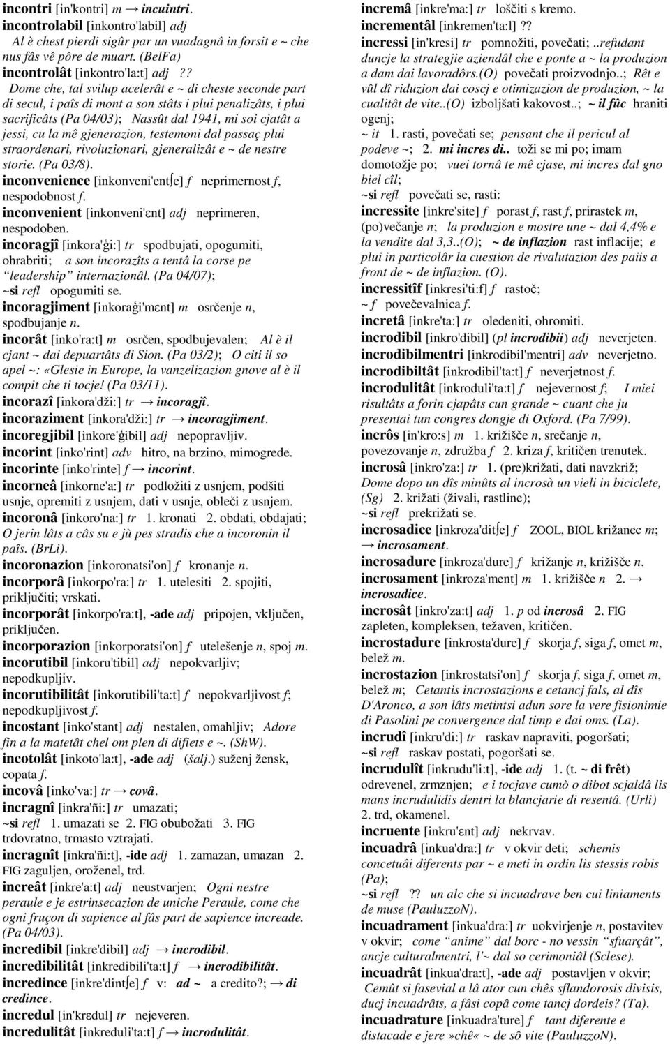 gjenerazion, testemoni dal passaç plui straordenari, rivoluzionari, gjeneralizât e ~ de nestre storie. (Pa 03/8). inconvenience [inkonveni'ent e] f neprimernost f, nespodobnost f.