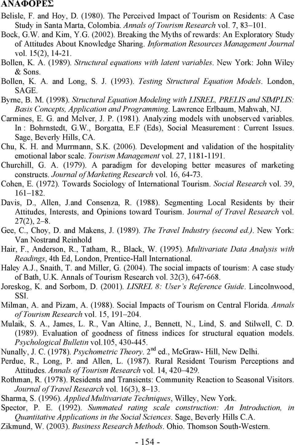 Structural equations with latent variables. New York: John Wiley & Sons. Bollen, K. A. and Long, S. J. (1993). Testing Structural Equation Models. London, SAGE. Byrne, B. M. (1998).