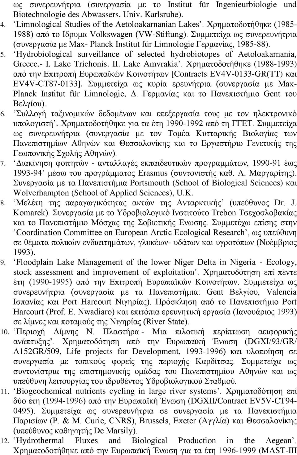 Hydrobiological surveillance of selected hydrobiotopes of Aetoloakarnania, Greece.- I. Lake Trichonis. II. Lake Amvrakia.