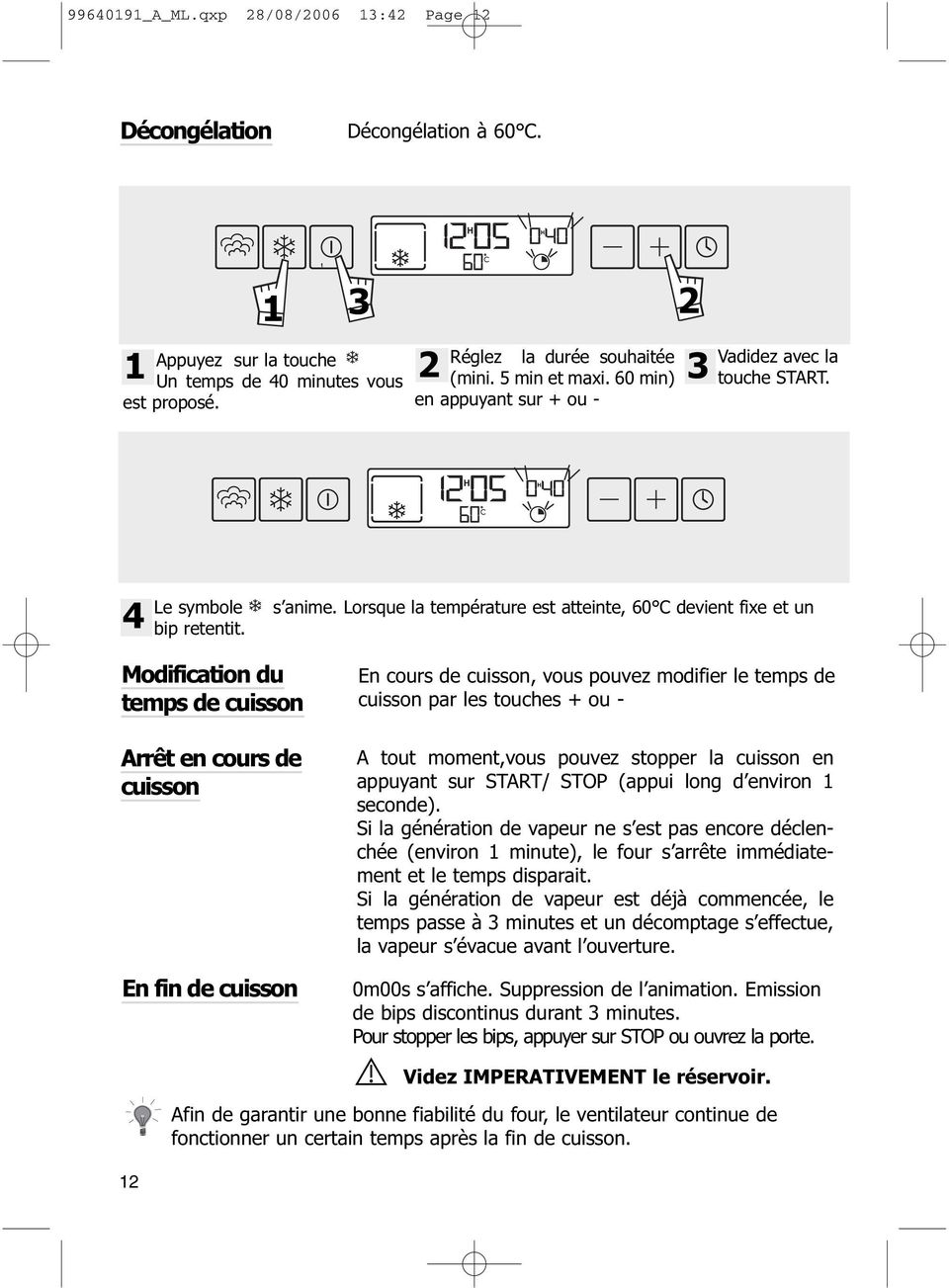 Lorsque la température est atteinte, 60 C devient fixe et un Modification du temps de cuisson Arrêt en cours de cuisson En fin de cuisson En cours de cuisson, vous pouvez modifier le temps de cuisson