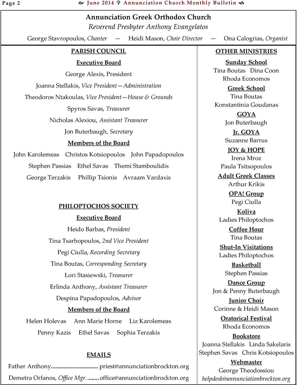 Alexiou, Assistant Treasurer Jon Buterbaugh, Secretary Members of the Board John Karolemeas Christos Kotsiopoulos John Papadopoulos Stephen Passias Ethel Savas Themi Stamboulidis George Terzakis