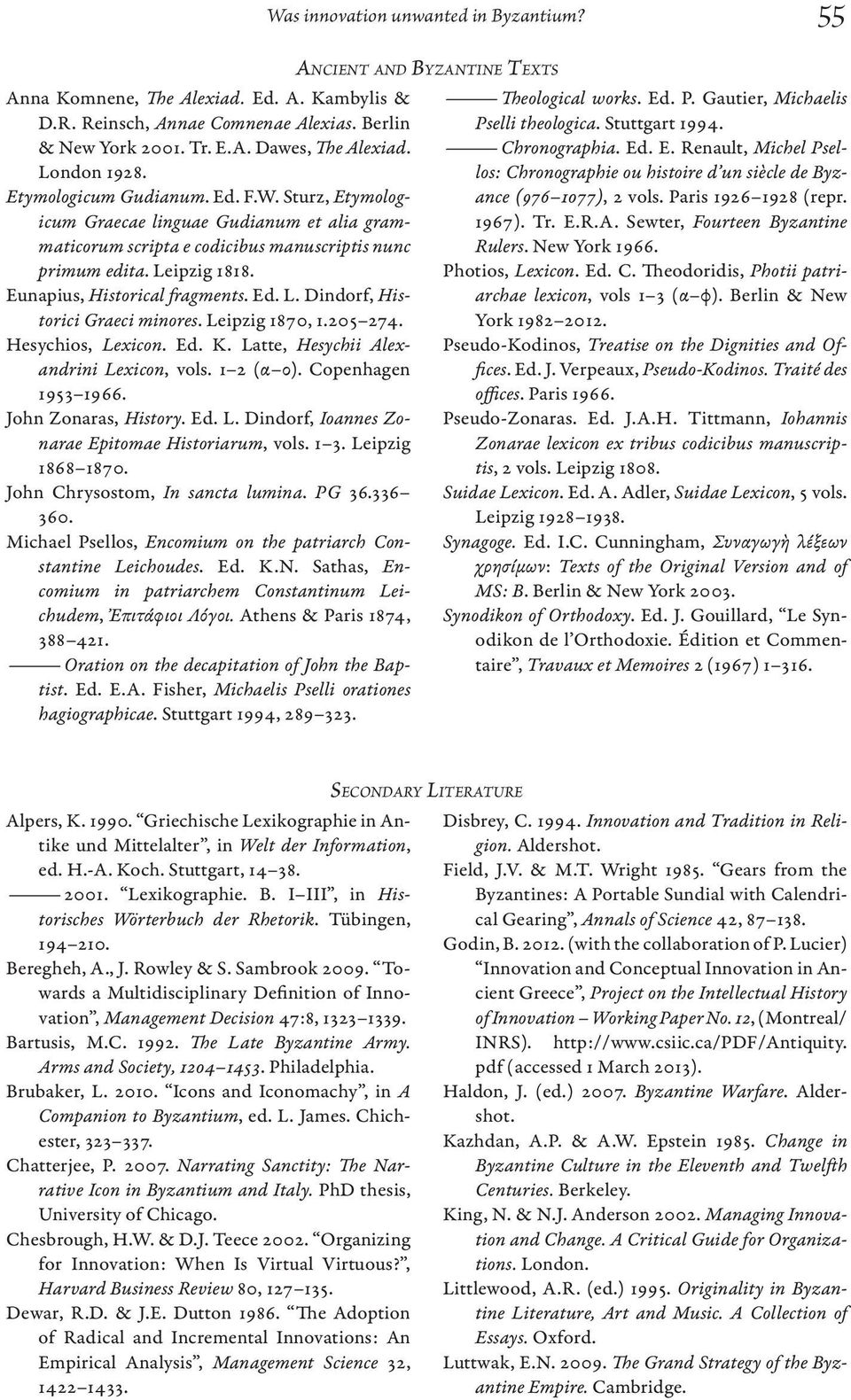 Leipzig 1870, 1.205 274. Hesychios, Lexicon. Ed. K. Latte, Hesychii Alexandrini Lexicon, vols. 1 2 (α ο). Copenhagen 1953 1966. John Zonaras, History. Ed. L. Dindorf, Ioannes Zonarae Epitomae Historiarum, vols.