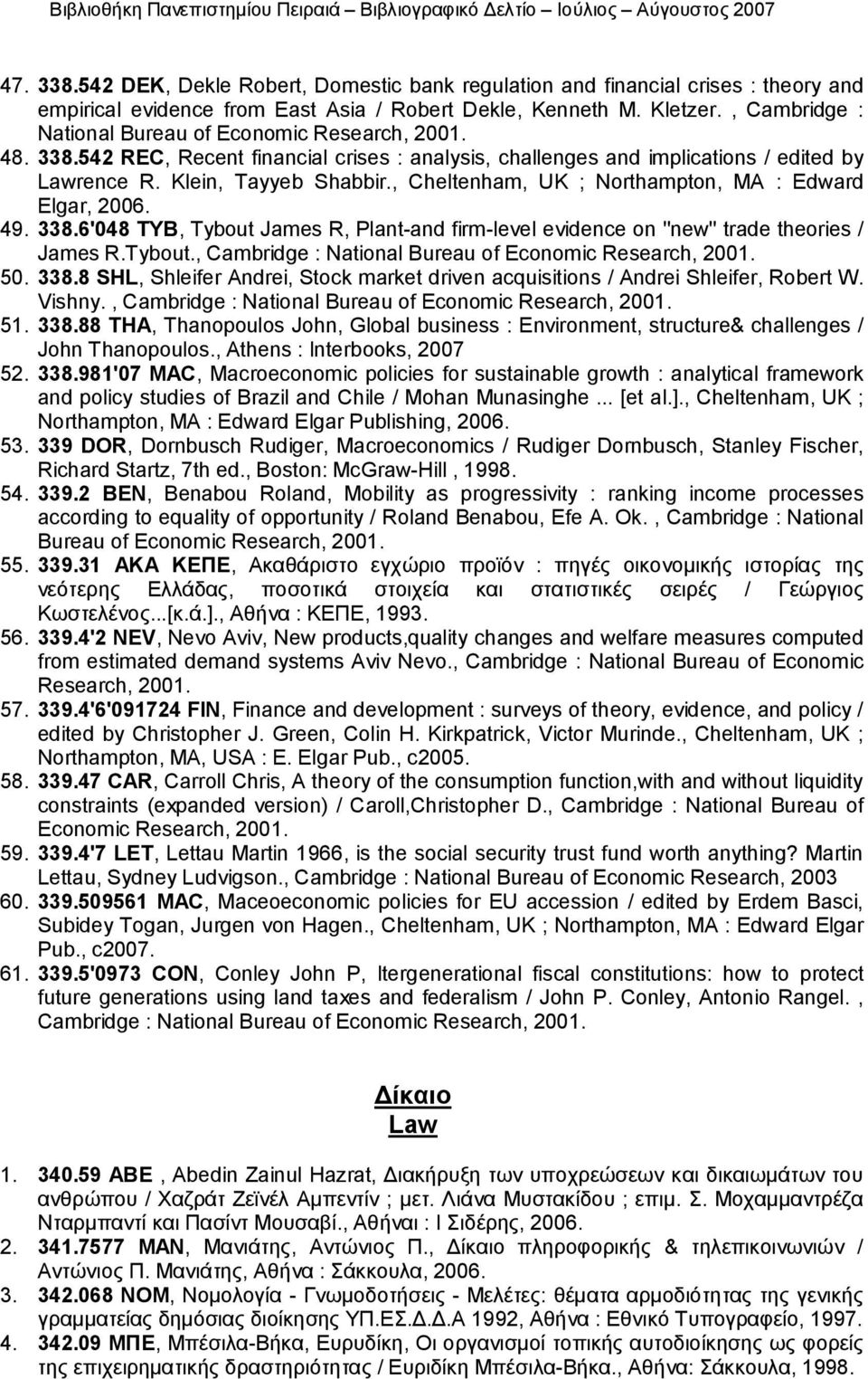 , Cheltenham, UK ; Northampton, MA : Edward Elgar, 2006. 49. 338.6'048 TYB, Tybout James R, Plant-and firm-level evidence on ''new'' trade theories / James R.Tybout., Cambridge : National Bureau of Economic Research, 2001.