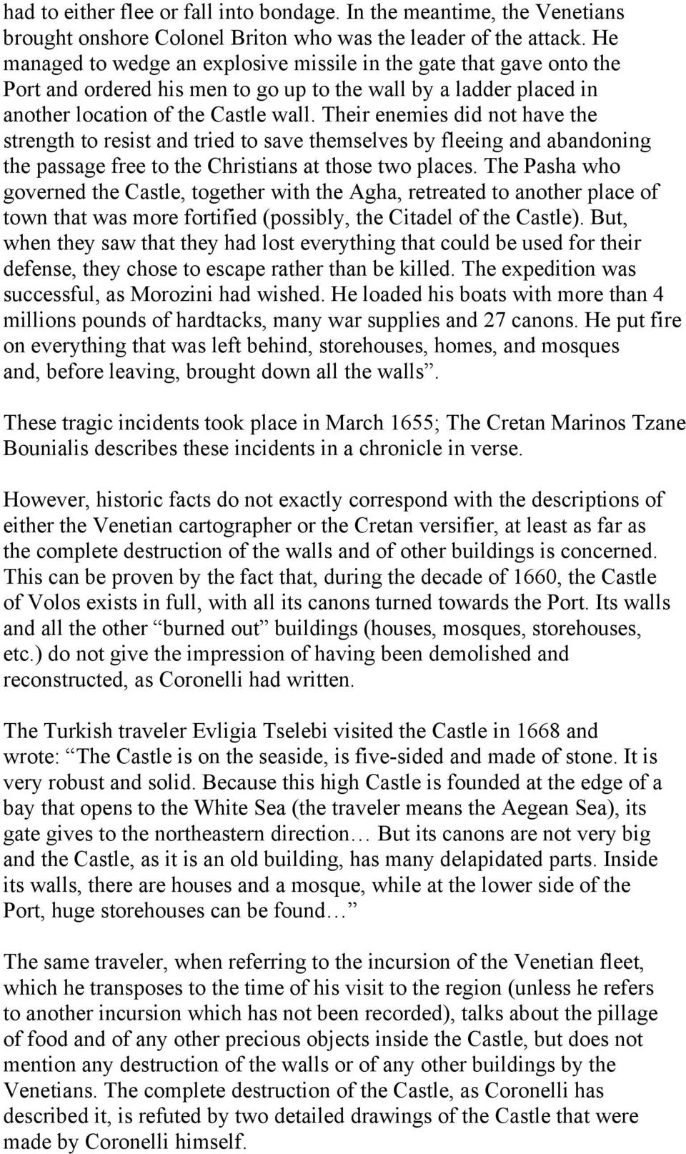 Their enemies did not have the strength to resist and tried to save themselves by fleeing and abandoning the passage free to the Christians at those two places.