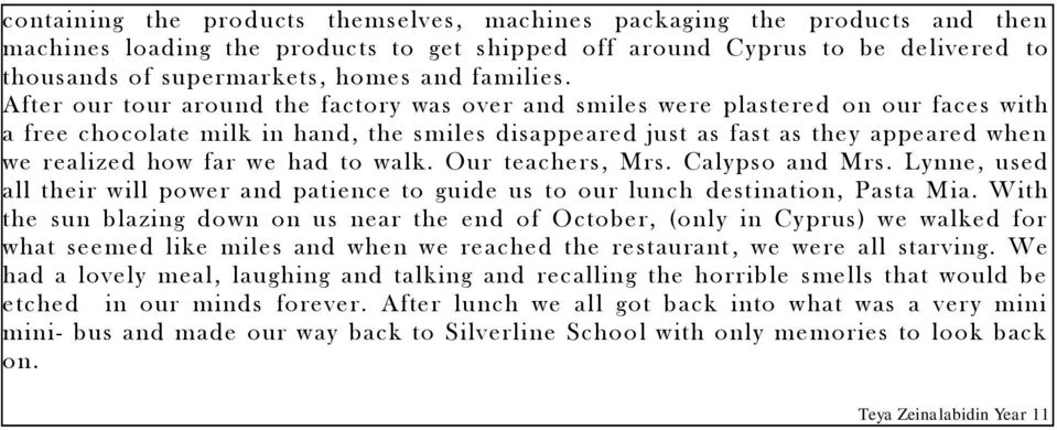 After our tour around the factory was over and smiles were plastered on our faces with a free chocolate milk in hand, the smiles disappeared just as fast as they appeared when we realized how far we