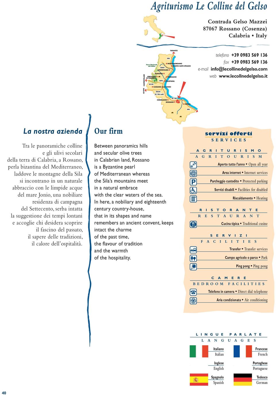 abbraccio con le limpide acque del mare Jonio, una nobiliare residenza di campagna del Settecento, serba intatta la suggestione dei tempi lontani e accoglie chi desidera scoprire il fascino del