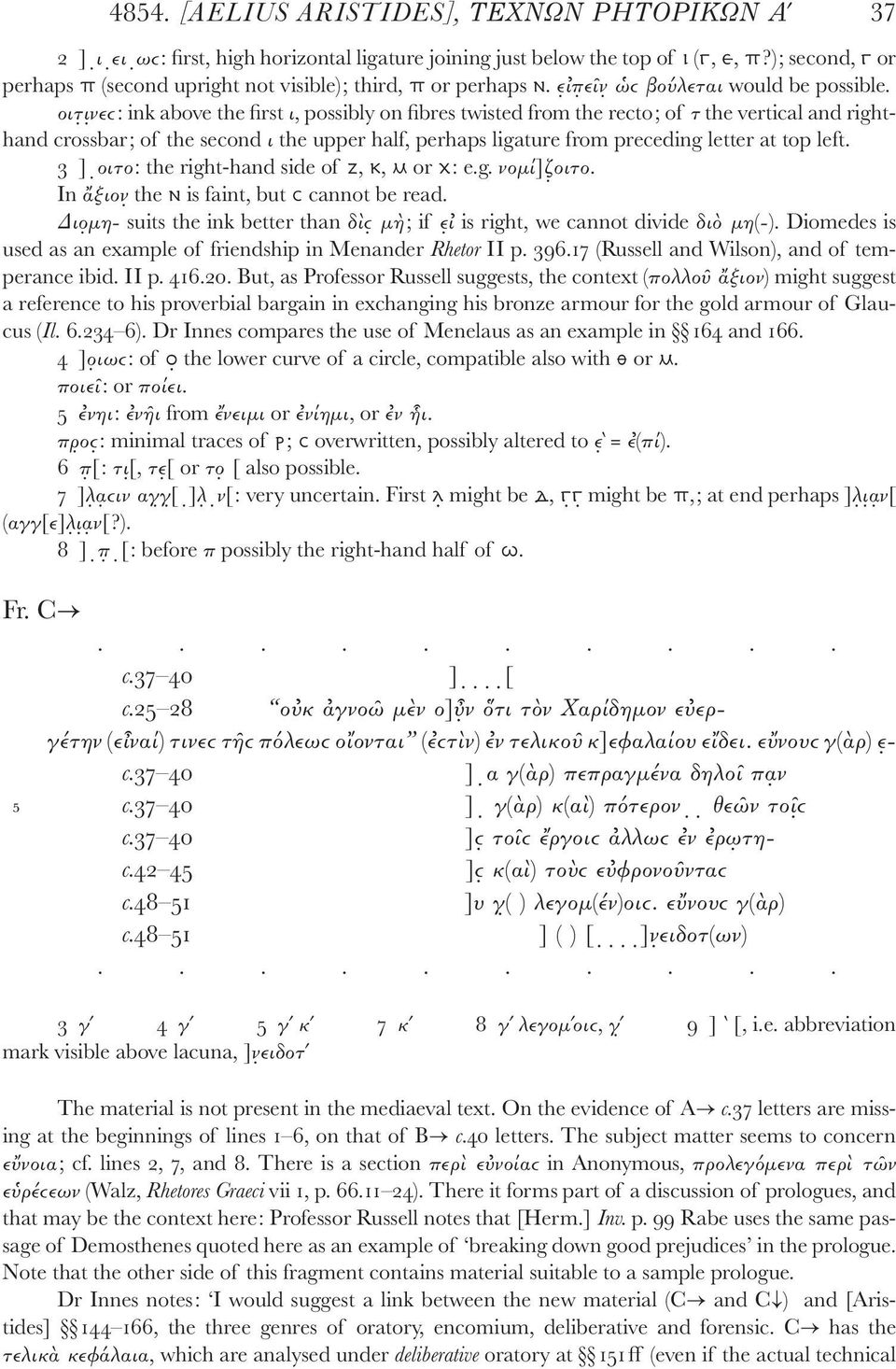 οιτ ι νεϲ: ink above the first ι, possibly on fibres twisted from the recto; of τ the vertical and righthand crossbar; of the second ι the upper half, perhaps ligature from preceding letter at top