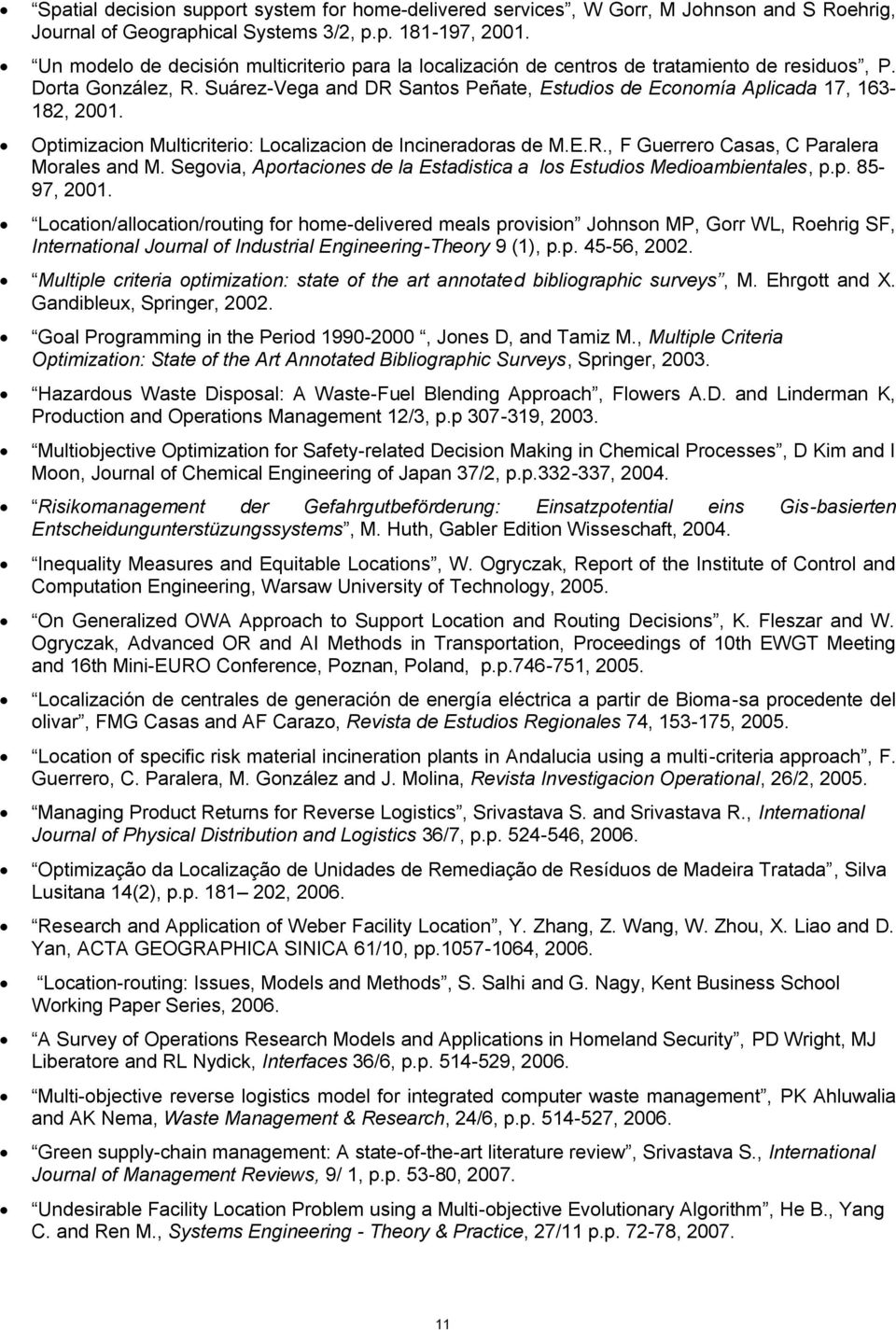 Optimizacion Multicriterio: Localizacion de Incineradoras de M.E.R., F Guerrero Casas, C Paralera Morales and M. Segovia, Aportaciones de la Estadistica a los Estudios Medioambientales, p.p. 85-97, 2001.