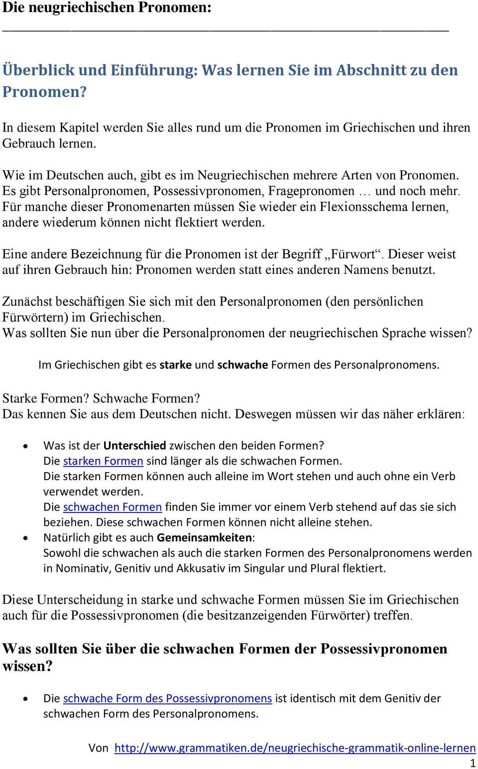 Für manche dieser Pronomenarten müssen Sie wieder ein Flexionsschema lernen, andere wiederum können nicht flektiert werden. Eine andere Bezeichnung für die Pronomen ist der Begriff Fürwort.